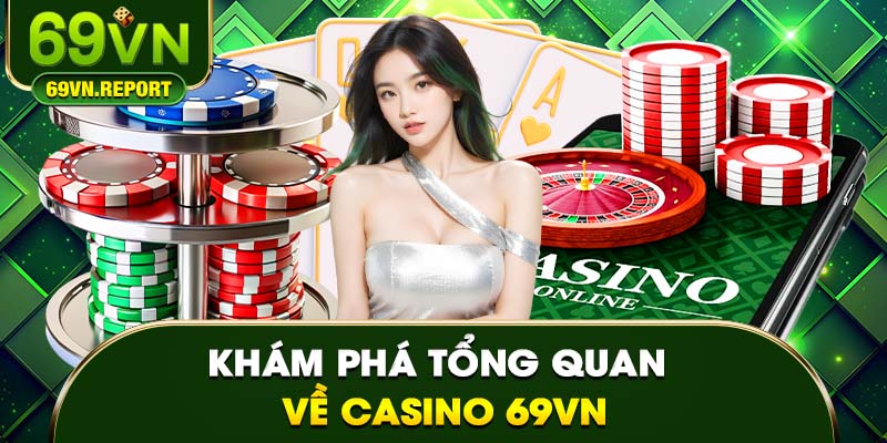 Khám phá tổng quan về Casino 69VN