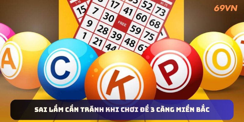 Sai lầm cần tránh khi chơi đề 3 càng miền Bắc